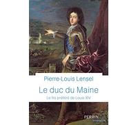 Le Duc du Maine: Le fils préféré de Louis XIV