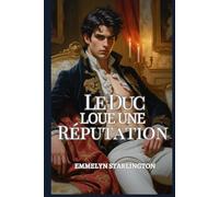 Le Duc Loue une Réputation: Une comédie romantique à l'époque Régence : Scandale, tromperie et un visage aussi séduisant qu'incommode (Le Duc Scandaleusement Beau)