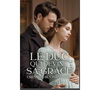 Le Duc Qui Devint Sa Grâce: Une Comédie Romantique de la Régence avec Échange de Corps, Malice Magique, Frasques Désopilantes, et le Chemin Improbable vers l'Amour (Les Cœurs Ensorcelés)