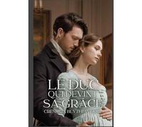 Le Duc Qui Devint Sa Grâce: Une Comédie Romantique de la Régence avec Échange de Corps, Malice Magique, Frasques Désopilantes, et le Chemin Improbable vers l'Amour (Les Cœurs Ensorcelés)