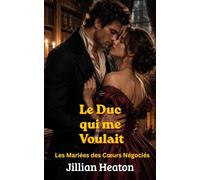 Le Duc qui me Voulait: Les Mariées des Cœurs Négociés, Romance Régence Epicée