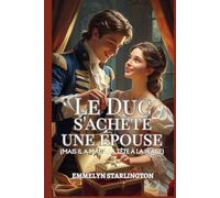 Le Duc s'achète une épouse: Une nouvelle régence courte et scandaleuse où l'amour est l'achat le plus inattendu (Termes et Conditions d’un Mariage Régence)