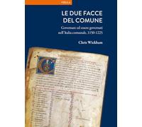 Le due facce del comune. Governare ed essere governati nell'Italia comunale, 1150-1225 (La storia. Temi)