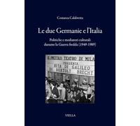 Le due Germanie e l'Italia. Politiche e mediatori culturali durante la Guerra fredda (1949-1989) (I libri di Viella)