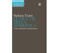 Le due vie della semiotica: Teorie strutturali e interpretative (Strumenti italiani)