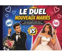 Le Duel Des Nouveaux Mariés: Jeux, Quiz, Énigmes & Défis à Deux - Humour, Complicité, Souvenirs et Fous Rires
