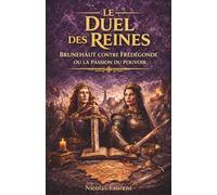 Le Duel des Reines : Brunehaut contre Frédégonde ou la passion du pouvoir (Les Racines de la France : L'Épopée des Origines)