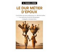 LE DUR MÉTIER D’EPOUX: L'art de bâtir une union authentique au-delà des mythes Une exploration lucide des dynamiques conjugales contemporaines