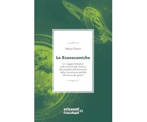 Le econocomiche. Un viaggio fantastico sulle orme di Italo Calvino alla scoperta dell'economia: dalla concorrenza perfetta alla teoria dei giochi (Orizzonti)