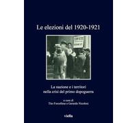 Le elezioni del 1920-1921. La nazione e i territori nella crisi del Primo dopoguerra (I libri di Viella)