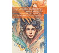 Le Emozioni dei Bambini e degli Adolescenti: Come capirle e guidarle con amore e fermezza (Crescere insieme - Strumenti per genitori consapevoli)