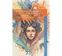 Le Emozioni dei Bambini e degli Adolescenti: Come capirle e guidarle con amore e fermezza (Crescere insieme - Strumenti per genitori consapevoli)