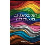 Le Emozioni dei Colori: Un viaggio poetico attraverso 15 colori e le loro emozioni