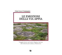 Le emozioni della Via Appia. Viaggio lento sul tratto Regina viarum da Cisterna di Latina a Minturno. Nuova ediz. (Orme. Saggistica e manuali)