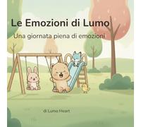 Le Emozioni di Lumo: Una giornata piena di emozioni (Il mondo di Lumo)