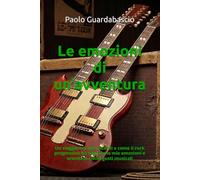 Le emozioni di un'avventura: Un viaggio nei miei ricordi e come il rock progressivo ha segnato le mie emozioni e orientato i miei gusti musicali