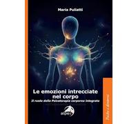 Le emozioni intrecciate nel corpo. Il ruolo della psicoterapia corporea integrata (Psiche e dintorni)