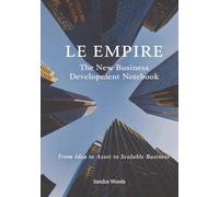 Le Empire: The New Business Development Notebook: From Idea to Asset to Scalable Business