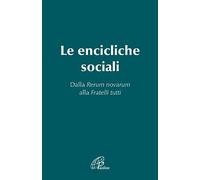 Le Encicliche sociali. Dalla Rerum novarum alla Fratelli tutti (Magistero)
