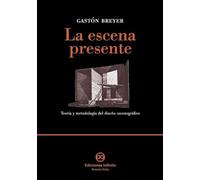 Le Escena Presente/ The Present Scene: Teoria y metodologia del diseno escenografico / Theory and Methodology of Stage Design (Coleccion Artes Visuales / Visual Arts Collection)