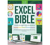 LE EXCEL BIBLE POUR LES EMPLOYÉS DE BUREAU: MAÎTRISEZ CHAQUE OUTIL EXCEL DE A À Z AVEC DES CAS D'UTILISATION PRATIQUES POUR LE TRAVAIL, L'ÉCOLE ET LES ENTREPRISES