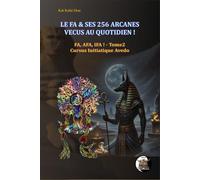 LE FA & SES 256 ARCANES VECUS AU QUOTIDIEN !: AFA, FA, IFA Tome2 Cursus Initiatique Avedo
