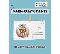 Le Fabriquemoments - Pour les couples: 110 activités à vivre ensemble