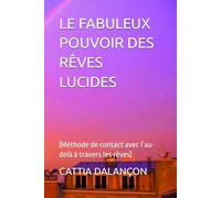 LE FABULEUX POUVOIR DES RÊVES LUCIDES: Méthode de contact avec l’au-delà à travers les rêves