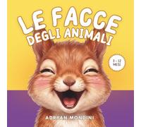 Le facce degli animali: Un libro per imparare a riconoscere le emozioni. Facce buffe e grandi sorrisi da scoprire