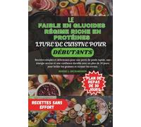 LE FAIBLE EN GLUCIDES RÉGIME RICHE EN PROTÉINES LIVRE DE CUISINE POUR DÉBUTANTS: Recettes simples et délicieuses pour une perte de poids rapide, une énergie accrue et une confiance durable avec un