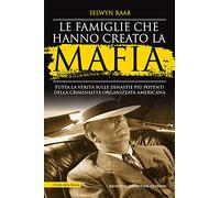 Le famiglie che hanno creato la mafia. Tutta la verità sulle dinastie più potenti della criminalità organizzata (I volti della storia)