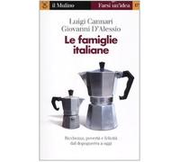 Le famiglie italiane. Ricchezza, povertà e felicità dal dopoguerra a oggi (Farsi un'idea)
