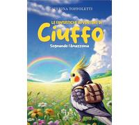 Le fantastiche avventure di Ciuffo. Sognando l'Amazzonia