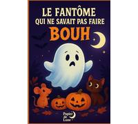 Le fantôme qui ne savait pas faire "bouh": Une histoire tendre et magique pour apprivoiser la peur avec le sourire - Spécial Halloween