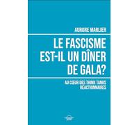 Le fascisme est-il un diner de gala?: Au coeur des think tanks réactionnaires
