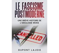 Le Fascisme Postmoderne: Une brève histoire de l’idéologie woke