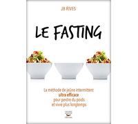 Le fasting: La méthode de jeûne intermittent ultra efficace pour perdre du poids et vivre plus longtemps