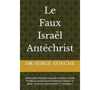 Le Faux Israël Antéchrist: Ashkénazes Séfarades Faux Juifs Européens Ni Juifs Ni Hébreux Ni Sémites Ni Palestiniens-Genèse 10-Jasher 10-Livre du Juste 4-Jasher 7-1Chroiques 1