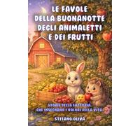 Le favole della buonanotte degli animaletti e dei frutti: Storie della fattoria che insegnano i valori della vita