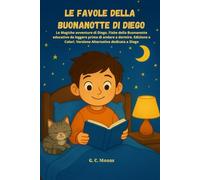 Le Favole della Buonanotte di DIEGO: Le Magiche avventure di Diego. Fiabe della Buonanotte educative da leggere prima di andare a dormire. Edizione a Colori. Versione Alternativa dedicata a Diego