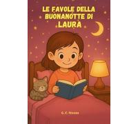 Le Favole Della Buonanotte di LAURA: Fiabe della Buonanotte educative da leggere prima di andare a dormire. Edizione a Colori. Versione Alternativa dedicata a Laura