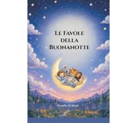 Le Favole della Buonanotte: Favole illustrate per una nanna serena e ricca di bei sogni - dai 3 ai 6 anni