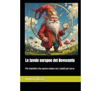 Le favole europee del Novecento: Per bambini che sanno volare con i piedi per terra
