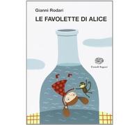Le favolette di Alice. Ediz. illustrata (La biblioteca di Gianni Rodari)
