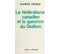 Le Fédéralisme Canadien Et La Question Du Québec (ebook)