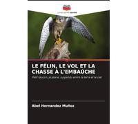 LE FÉLIN, LE VOL ET LA CHASSE À L'EMBAÚCHE: Petit faucon, je plane, suspendu entre la terre et le ciel