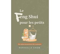 Le Feng Shui pour les Petits: Guide pratique pour créer une chambre apaisante, une maison harmonieuse et des rituels bien-être en famille (Feng Shui pratique)