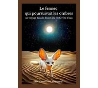 Le fennec qui poursuivait les ombres: un voyage dans le désert à la recherche d’eau (Histoires de solitude et de silence)