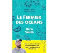 Le fermier des océans: Mes aventures d'ancien pêcheur en mission contre le changement climatique