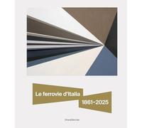 Le ferrovie d'Italia 1861-2025. Dall’unità nazionale alle sfide del futuro (Arte)